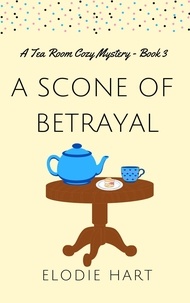  Elodie Hart - A Scone of Betrayal - Tea Room Cozy Mysteries.