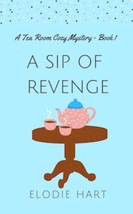  Elodie Hart - A Sip of Revenge - Tea Room Cozy Mysteries, #1.