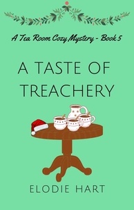  Elodie Hart - A Taste of Treachery - Tea Room Cozy Mysteries, #5.