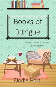  Elodie Hart - Books of Intrigue - Wines, Spines, &amp; Crimes Book Club Cozy Mysteries, #2.