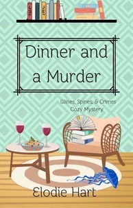  Elodie Hart - Dinner and a Murder - Wines, Spines, &amp; Crimes Book Club Cozy Mysteries, #3.
