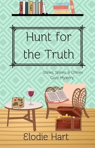 Elodie Hart - Hunt for the Truth - Wines, Spines, &amp; Crimes Book Club Cozy Mysteries, #6.