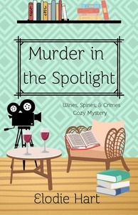  Elodie Hart - Murder in the Spotlight - Wines, Spines, &amp; Crimes Book Club Cozy Mysteries, #7.