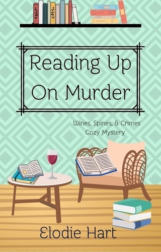  Elodie Hart - Reading Up On Murder - Wines, Spines, &amp; Crimes Book Club Cozy Mysteries, #1.