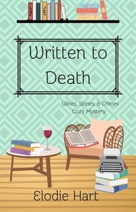  Elodie Hart - Written to Death - Wines, Spines, &amp; Crimes Book Club Cozy Mysteries, #9.