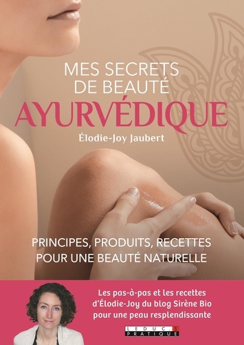 Elodie-Joy Jaubert - Mes secrets de beauté ayurvédique - Principes, produits, recettes pour une beauté naturelle.
