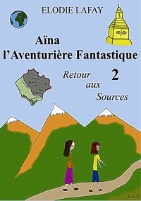 Elodie Lafay - Aïna l'aventurière fantastique 2 - Retour aux sources.