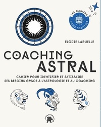 Elodie Laruelle - Coaching Astral - Cahier pour identifier et satisfaire ses besoins grâce à l'astrologie et au coaching.