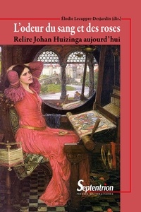 Téléchargement gratuit de livres espagnols pdf L'odeur du sang et des roses  - Relire Johan Huizinga aujourd'hui par Elodie Lecuppre-Desjardin
