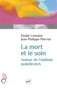 Elodie Lemoine et Jean-Philippe Pierron - La mort et le soin - Autour de Vladimir Jankélévitch.