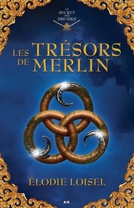 Elodie Loisel - Le secret des druides Tome 2 : Les trésors de Merlin.