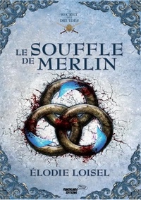 Elodie Loisel - Le secret des druides Tome 3 : Le souffle de Merlin.