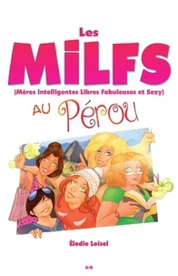 Elodie Loisel - Les MILFS  : Les MILFS au Pérou.