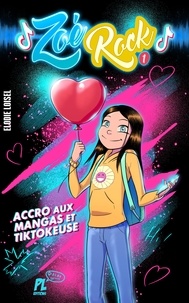 Elodie Loisel - Zoé Rock Tome 1 : Accro aux mangas et Tik Tokeuse.