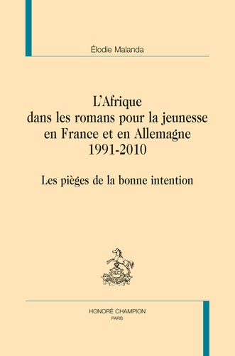 L'Afrique dans les romans pour la jeunesse en France et en Allemagne 1991-2010. Les pièges de la bonne intention