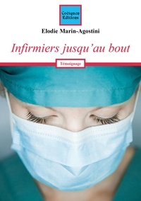 Elodie Marin-agostini - Infirmiers jusqu'au bout.