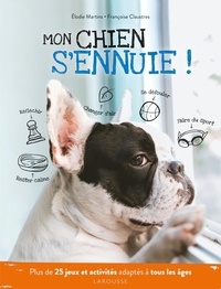 Elodie Martins et Françoise Claustres - Mon chien s'ennuie !.