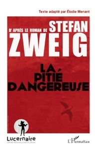 Elodie Menant - La pitié dangereuse - D'après le roman de Stefan Sweig.