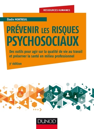 Elodie Montreuil - Prévenir les risques psychosociaux - 3e éd. - Des outils pour agir sur la qualité de vie et préserver la santé en milieu professionnel.