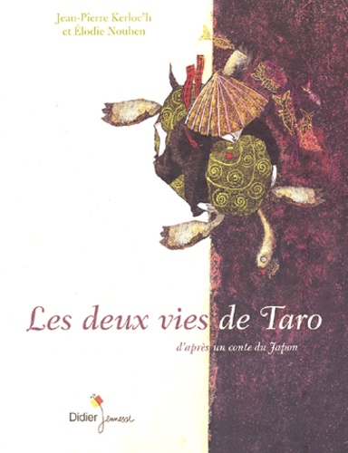 Elodie Nouhen et Jean-Pierre Kerloc'h - Les deux vies de Taro d'après un conte populaire du Japon.