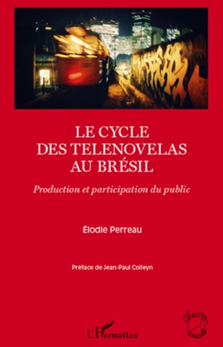 Elodie Perreau - Le cycle des telenovelas au Brésil - Production et participation du public.