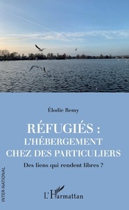 Elodie Remy - Réfugiés : l'hébergement chez des particuliers - Des liens qui rendent libres ?.