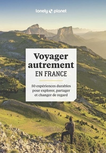 Voyager autrement en France. 50 expériences durables, pour explorer, partager et changer de regard