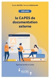 Elodie Royer et Bernard Heizmann - Préparer le CAPES de documentation externe - Epreuves écrites et orales.