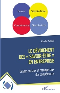 Elodie Ségal - Le dévoiement des "savoir-être" en entreprise - Usages sociaux et managériaux des compétences.