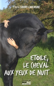 Elodie Soury-Lavergne - Etoile, le cheval aux yeux de nuit.