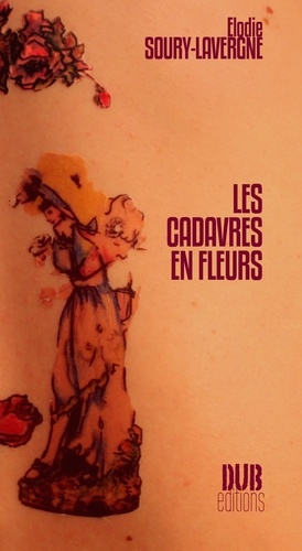Elodie Soury-Lavergne - Les cadavres en fleurs.