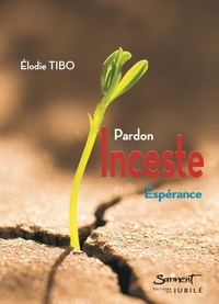 Elodie Tibo - Inceste - Pardon, espérance.