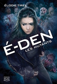 Elodie Tirel - E-Den Tome 3 : Les mutants.
