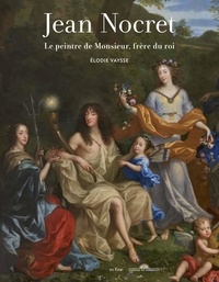 Elodie Vaysse - Jean Nocret - Le peintre de Monsieur, frère du roi.