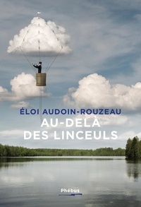 Eloi Audoin-Rouzeau - Au-delà des linceuls.