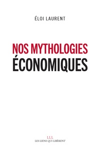 Eloi Laurent - Nos mythologies économiques.