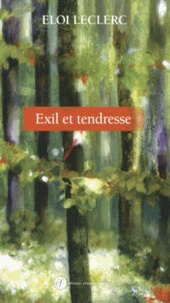 Eloi Leclerc - Exil et tendresse.