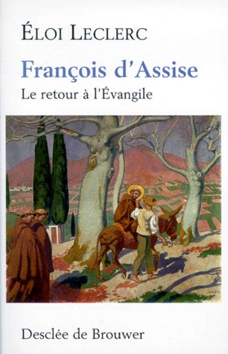 Eloi Leclerc - Francois D'Assise. Le Retour A L'Evangile.