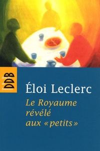 Eloi Leclerc - Le Royaume révélé aux "petits".