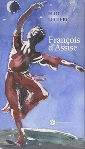 Eloi Leclerc - Saint Francois d'Assise - De la croix à la gloire.