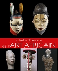 Eloi Rousseau et Johann Protais - Chefs-d'oeuvre de l'art africain.