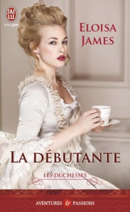 Eloisa James - Les duchesses Tome 1 : La débutante.