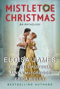 Eloisa James et Christi Caldwell - Mistletoe Christmas - An Anthology.
