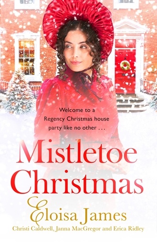 Mistletoe Christmas. Welcome to a Regency Christmas house party like no other . . .