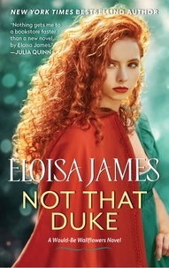 Eloisa James - Not That Duke - A Would-Be Wallflowers Novel.
