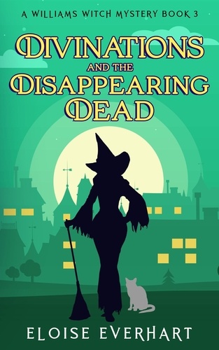  Eloise Everhart - Divinations and the Disappearing Dead - A Williams Witch Mystery, #3.