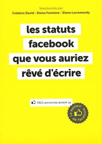 Eloïse Fontaine et Frédéric David - Les statuts facebook que vous auriez rêvé d'écrire.