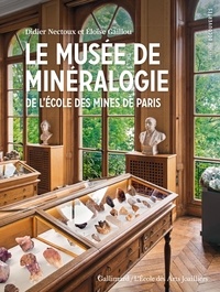 Eloïse Gaillou et Nectoux Didier - Le musée de Minéralogie - De l'Ecole des Mines de Paris.