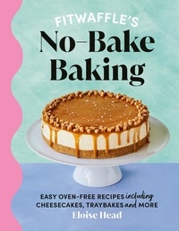 Eloise Head - Fitwaffle's No-Bake Baking - The Number One Sunday Times Bestseller.