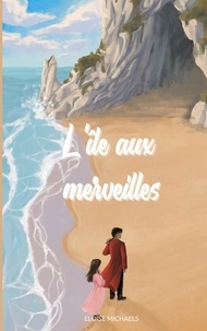 Téléchargez gratuitement l'annuaire téléphonique pc L'île aux merveilles (Litterature Francaise)  9782322490882 par Eloïse Michaels